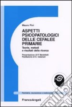 Aspetti psicopatologici delle cefalee primarie. Teorie, metodi e risultati della ricerca libro