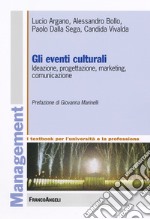 Gli eventi culturali. Ideazione, progettazione, marketing, comunicazione libro