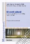 Gli eventi culturali. Ideazione, progettazione, marketing, comunicazione libro