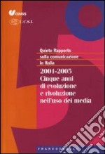 Quinto rapporto sulla comunicazione in Italia. 2001-2005. Cinque anni di evoluzione e rivoluzione nell'uso dei media libro