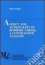 Aspect and actionality in homeric Greek. A contrastive analysis libro