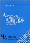 Aspect and actionality in homeric Greek. A contrastive analysis libro