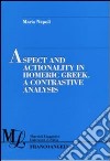 Aspect and actionality in homeric Greek. A contrastive analysis libro di Napoli Maria