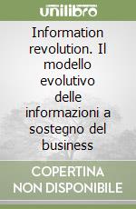 Information revolution. Il modello evolutivo delle informazioni a sostegno del business