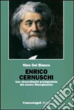 Enrico Cernuschi. Uno straordinario protagonista del nostro Risorgimento libro