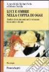 Luci e ombre nella coppia di oggi. Analisi dei mutamenti nelle relazioni tra uomini e donne libro