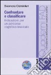 Confrontare e classificare. Indicazioni per un percorso cognitivo-lessicale. Con CD-ROM libro