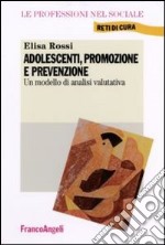 Adolescenti, promozione e prevenzione. Un modello di analisi valutativa libro