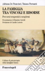 La famiglia tra vincoli e risorse. Percorsi terapeutici complessi