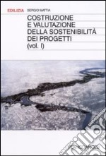 Costruzione e valutazione della sostenibilità dei progetti. Vol. 1 libro