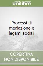 Processi di mediazione e legami sociali libro