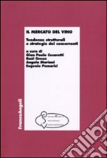 Il mercato del vino. Tendenze strutturali e strategie dei concorrenti libro