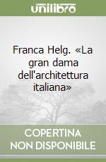 Franca Helg. «La gran dama dell'architettura italiana»