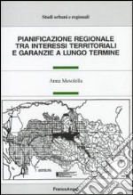 Pianificazione regionale tra interessi territoriali e garanzie a lungo termine libro