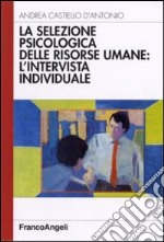 La selezione psicologica delle risorse umane: l'intervista individuale libro