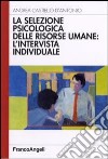 La selezione psicologica delle risorse umane: l'intervista individuale libro