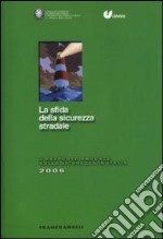 La sfida della sicurezza stradale. 3° rapporto annuale 2006 sulla sicurezza in Italia libro