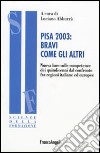 PISA 2003: bravi come gli altri. Nuova luce sulle competenze dei quindicenni dal confronto fra regioni italiane ed europee libro