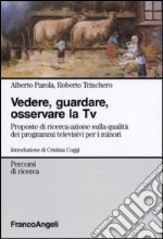 Vedere, guardare, osservare la Tv. Proposte di ricerca-azione sulla qualità dei programmi televisivi per minori libro