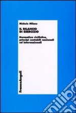 Il bilancio di esercizio. Normativa civilistica, principi contabili nazionali e internazionali