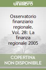 Osservatorio finanziario regionale. Vol. 28: La finanza regionale 2005 libro