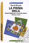 La prima mela. Giochi didattici per la comunicazione interpersonale libro di Borgato Renata