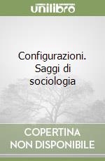 Configurazioni. Saggi di sociologia libro