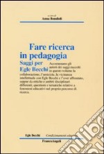 Fare ricerca in pedagogia. Saggi per Egle Becchi libro