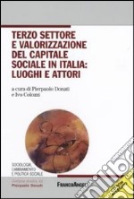 Terzo settore e valorizzazione del capitale sociale in italia: luoghi e attori. Con CD-ROM