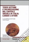 Terzo settore e valorizzazione del capitale sociale in italia: luoghi e attori. Con CD-ROM libro