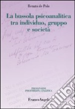 La bussola psicoanalitica tra individuo, gruppo e società libro