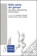 Della salute dei giovani. Una ricerca nella provincia Forlì-Cesena libro