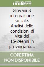 Giovani & integrazione sociale. Analisi delle condizioni di vita dei 15-24enni in provincia di Bolzano libro