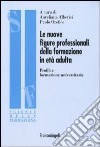 Le nuove figure professionali della formazione in età adulta. Profili e formazione universitaria libro