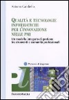 Qualità e tecnologie informatiche per l'innovazione nelle PMI. Un modello integrato di gestione tra strumenti e comunità professionali libro