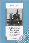 Antifascismo, Resistenza, Costituzione. Studi per il sessantennio della Liberazione libro di Rogari Sandro