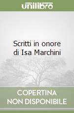 Scritti in onore di Isa Marchini