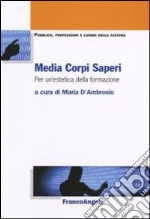 Media corpi saperi. Per un'estetica della formazione libro