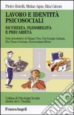 Lavoro e identità psicosociali. Sicurezza, flessibilità e precarietà libro