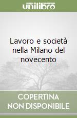 Lavoro e società nella Milano del novecento