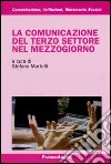 La comunicazione del terzo settore nel Mezzogiorno libro di Martelli S. (cur.)