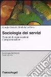 Sociologia dei servizi. Elementi di organizzazione e programmazione libro