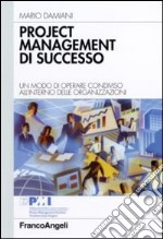 Project management di successo. Un modo di operare condiviso all'interno delle organizzazioni libro