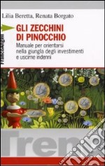 Gli zecchini di Pinocchio. Manuale per orientarsi nella giungla degli investimenti e uscirne indenni