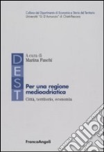 Per una regione medioadriatica: città, territorio, economia