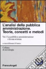 L'analisi della pubblica amministrazione. Teorie, concetti e metodi. Vol. 1: La pubblica amministrazione e la sua scienza libro