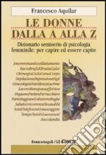 Le donne dalla A alla Z. Dizionario semiserio di psicologia femminile: per capire ed essere capite libro