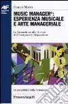 Music manager: esperienza musicale e arte manageriale. La formazione alla ricerca dell'energia e della passione libro
