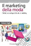 Il marketing della moda. Politiche e strategie di fashion marketing libro di Foglio Antonio