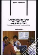 Lavorare in team nel settore farmaceutico. Le équipe di informatori medico scientifici libro